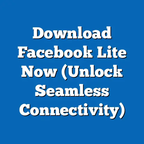 Download Facebook Lite Now  (Unlock Seamless Connectivity)