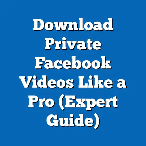 Download Private Facebook Videos Like a Pro  (Expert Guide)