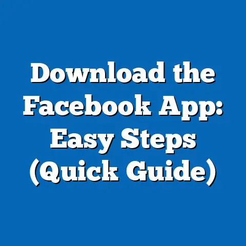 Download the Facebook App: Easy Steps  (Quick Guide)