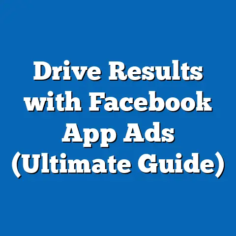 Drive Results with Facebook App Ads  (Ultimate Guide)