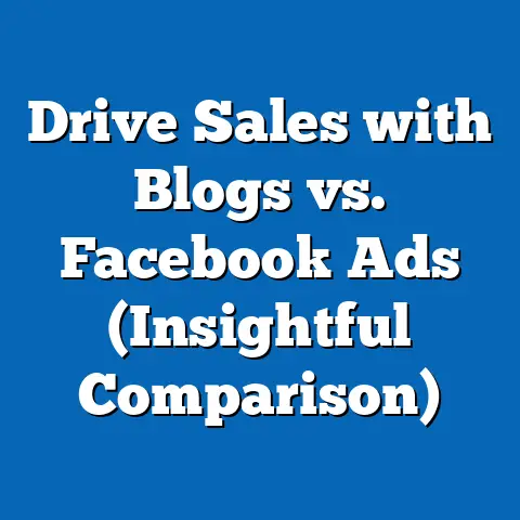 Drive Sales with Blogs vs. Facebook Ads  (Insightful Comparison)