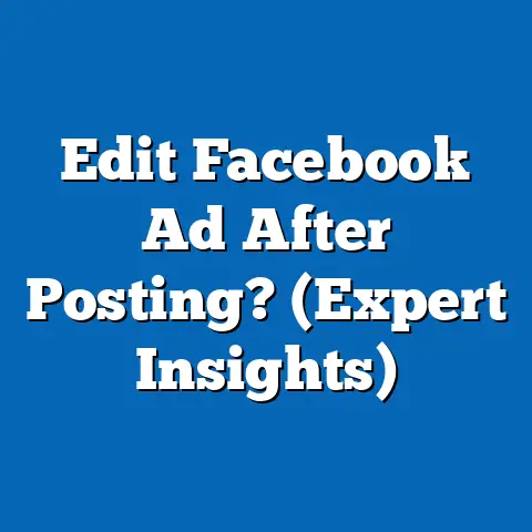 Edit Facebook Ad After Posting?  (Expert Insights)