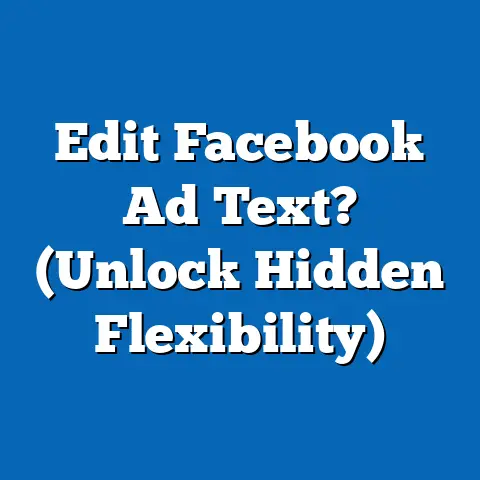 Edit Facebook Ad Text?  (Unlock Hidden Flexibility)