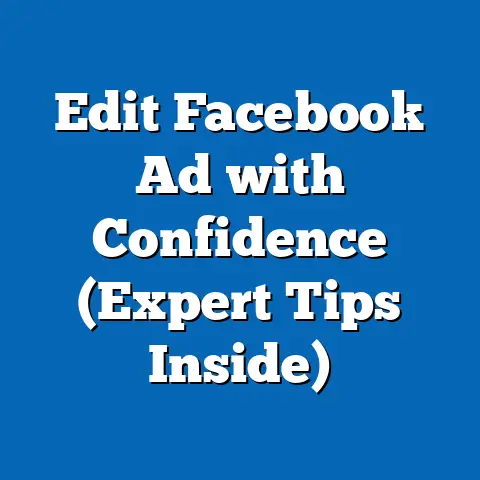 Edit Facebook Ad with Confidence  (Expert Tips Inside)
