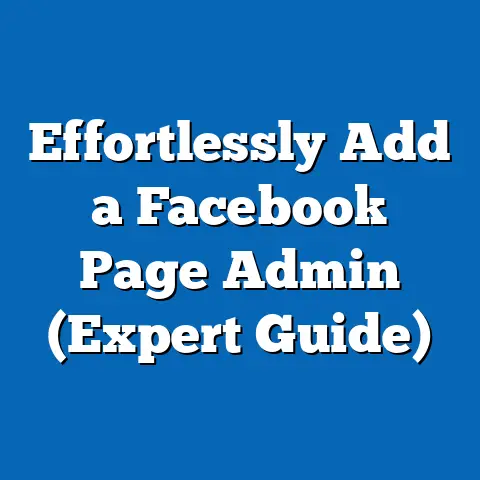 Effortlessly Add a Facebook Page Admin  (Expert Guide)