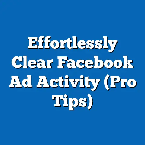 Effortlessly Clear Facebook Ad Activity  (Pro Tips)