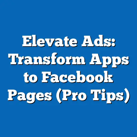 Elevate Ads: Transform Apps to Facebook Pages  (Pro Tips)