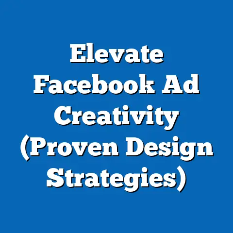 Elevate Facebook Ad Creativity  (Proven Design Strategies)