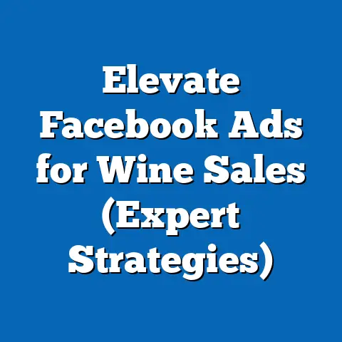 Elevate Facebook Ads for Wine Sales  (Expert Strategies)