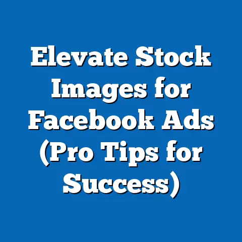 Elevate Stock Images for Facebook Ads  (Pro Tips for Success)