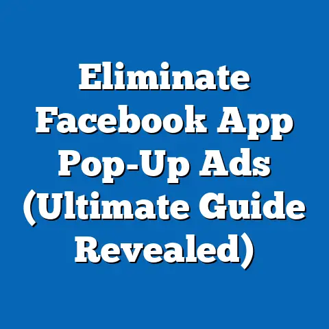 Eliminate Facebook App Pop-Up Ads  (Ultimate Guide Revealed)