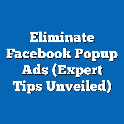 Eliminate Facebook Popup Ads  (Expert Tips Unveiled)