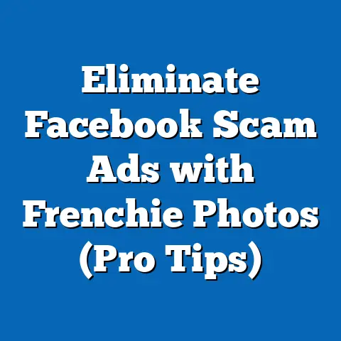 Eliminate Facebook Scam Ads with Frenchie Photos  (Pro Tips)