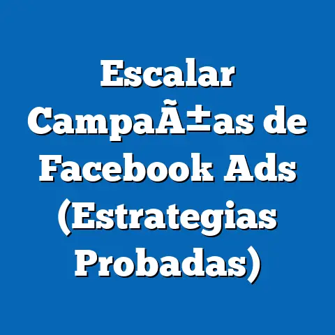 Escalar CampaÃ±as de Facebook Ads  (Estrategias Probadas)