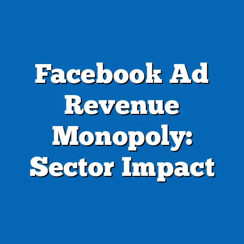 Facebook Ad Revenue Monopoly: Sector Impact