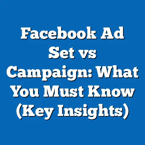 Facebook Ad Set vs Campaign: What You Must Know  (Key Insights)