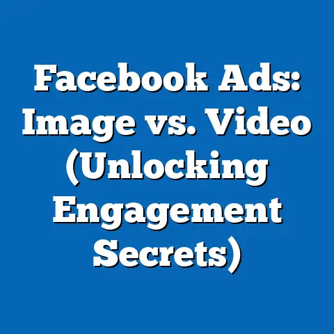 Facebook Ads: Image vs. Video  (Unlocking Engagement Secrets)