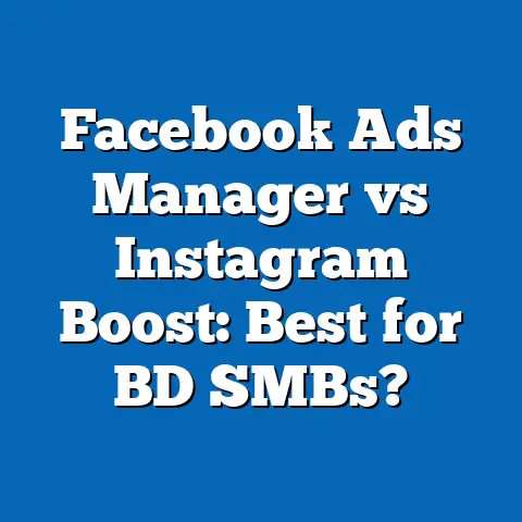 Facebook Ads Manager vs Instagram Boost: Best for BD SMBs?