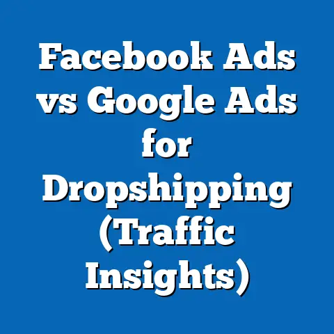 Facebook Ads vs Google Ads for Dropshipping  (Traffic Insights)