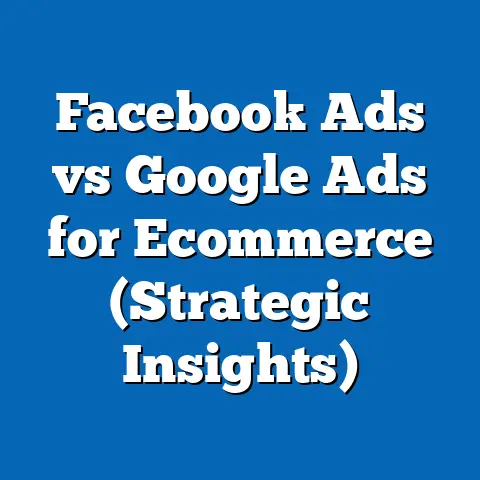 Facebook Ads vs Google Ads for Ecommerce  (Strategic Insights)