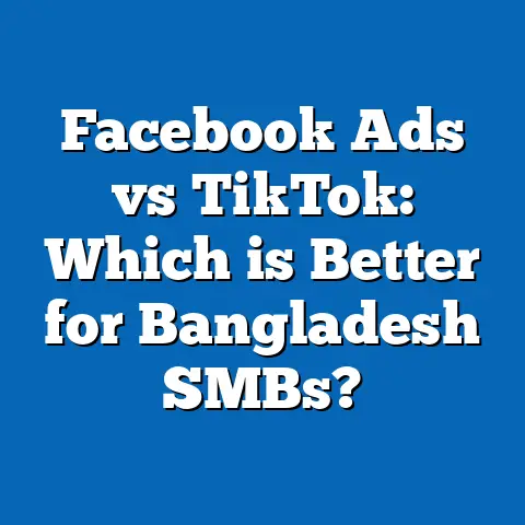 Facebook Ads vs TikTok: Which is Better for Bangladesh SMBs?