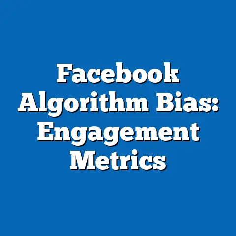 Facebook Algorithm Bias: Engagement Metrics