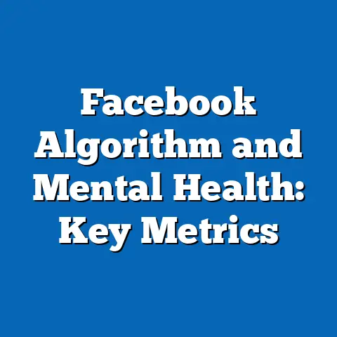 Facebook Algorithm and Mental Health: Key Metrics