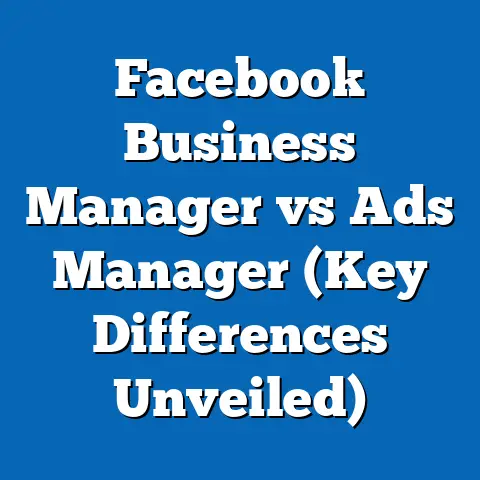 Facebook Business Manager vs Ads Manager  (Key Differences Unveiled)