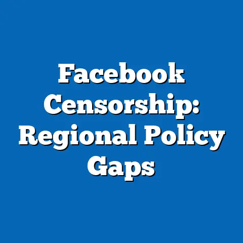Facebook Censorship: Regional Policy Gaps