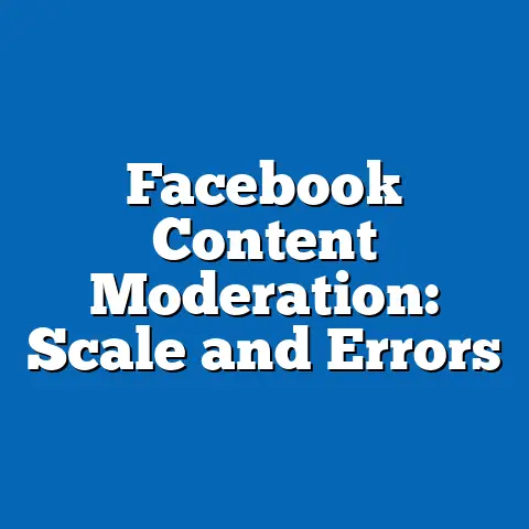 Facebook Content Moderation: Scale and Errors