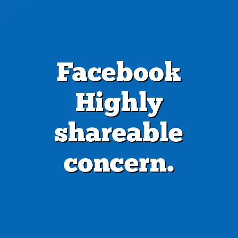 Facebook Highly shareable concern.