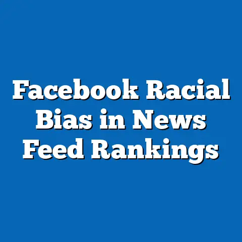 Facebook Racial Bias in News Feed Rankings