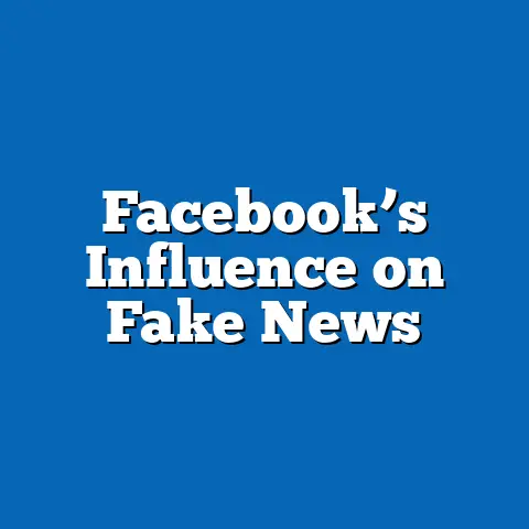 Facebook’s Influence on Fake News