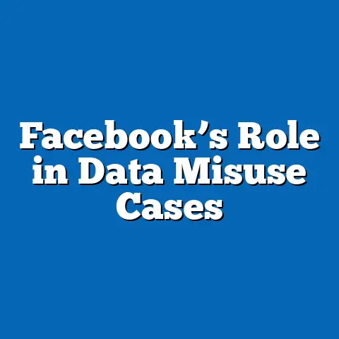Facebook’s Role in Data Misuse Cases