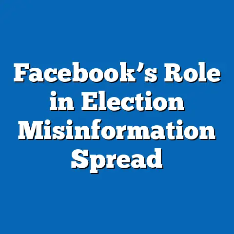 Facebook’s Role in Election Misinformation Spread