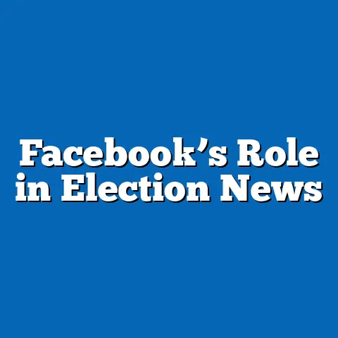 Facebook’s Role in Election News