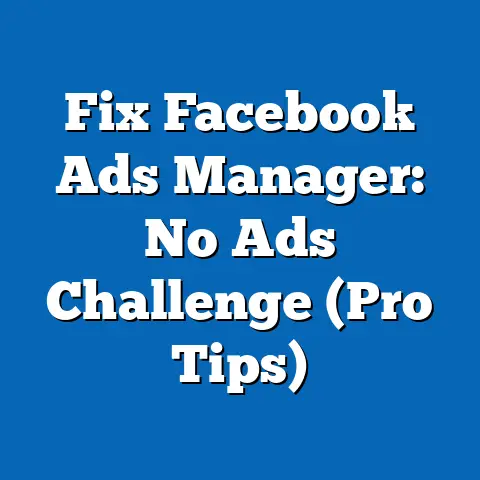 Fix Facebook Ads Manager: No Ads Challenge  (Pro Tips)