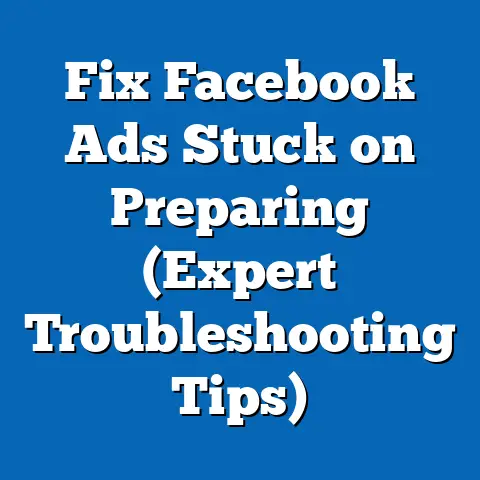 Fix Facebook Ads Stuck on Preparing  (Expert Troubleshooting Tips)