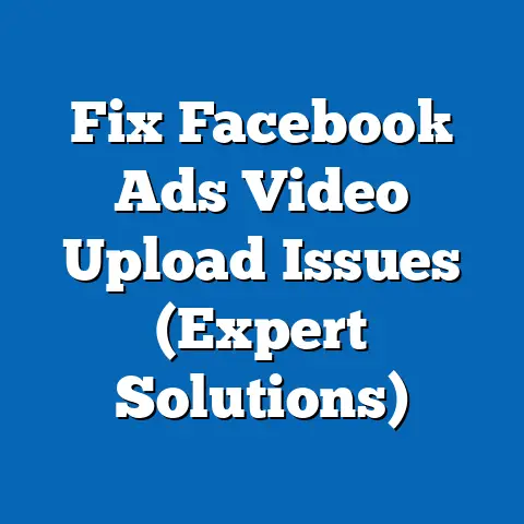 Fix Facebook Ads Video Upload Issues  (Expert Solutions)