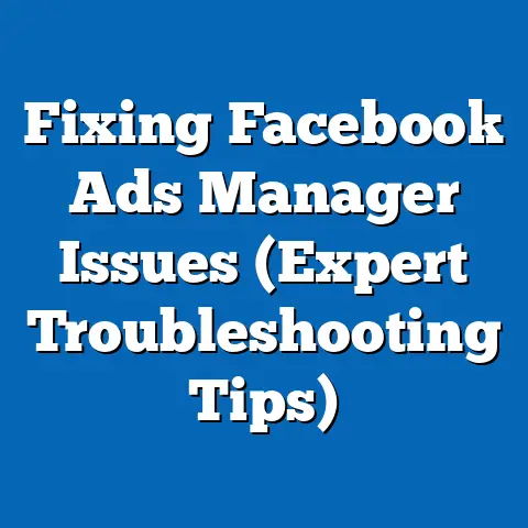 Fixing Facebook Ads Manager Issues  (Expert Troubleshooting Tips)