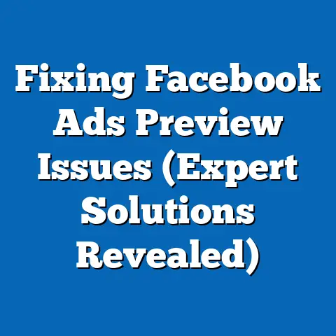 Fixing Facebook Ads Preview Issues  (Expert Solutions Revealed)