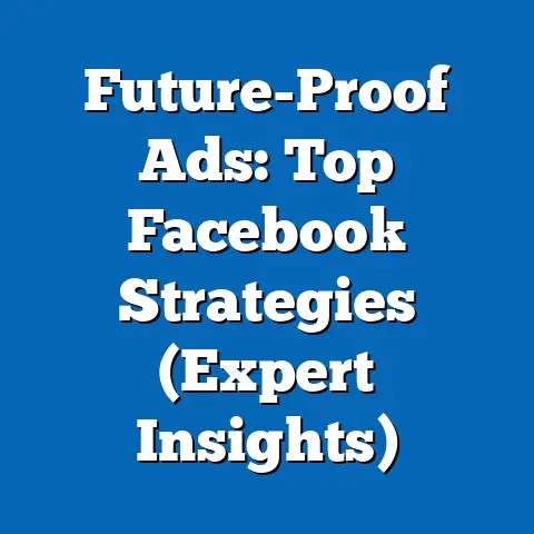 Future-Proof Ads: Top Facebook Strategies  (Expert Insights)