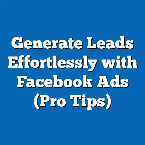 Generate Leads Effortlessly with Facebook Ads  (Pro Tips)