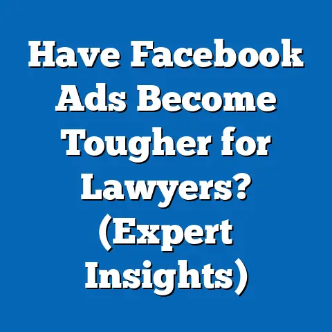 Have Facebook Ads Become Tougher for Lawyers?  (Expert Insights)