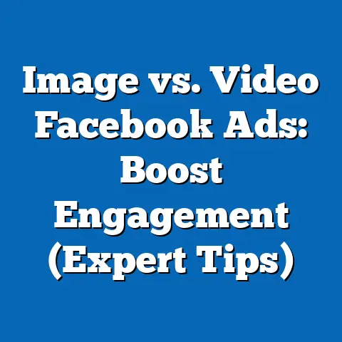 Image vs. Video Facebook Ads: Boost Engagement  (Expert Tips)