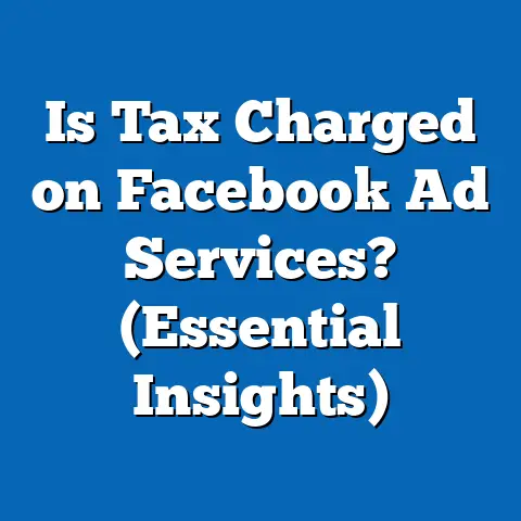 Is Tax Charged on Facebook Ad Services?  (Essential Insights)