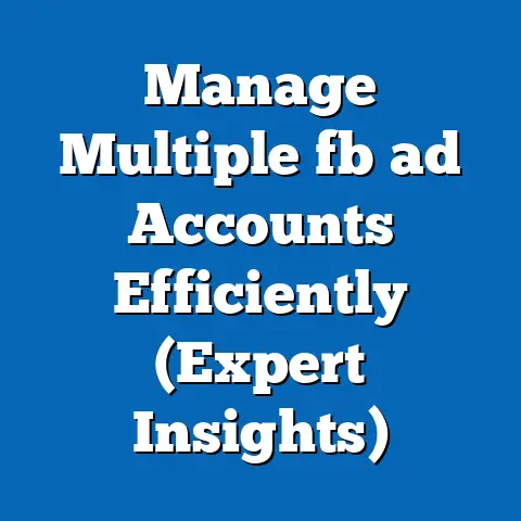 Manage Multiple fb ad Accounts Efficiently (Expert Insights)