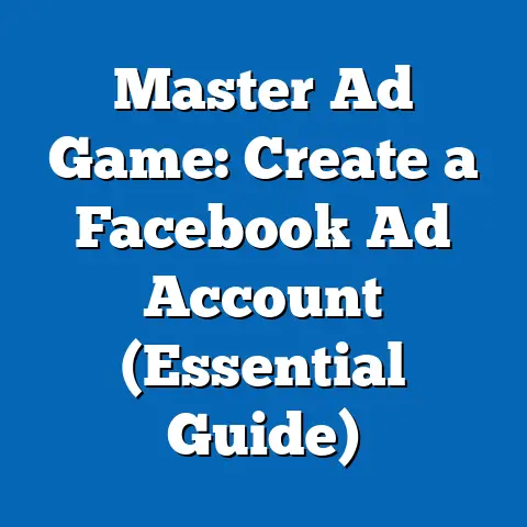 Master Ad Game: Create a Facebook Ad Account  (Essential Guide)