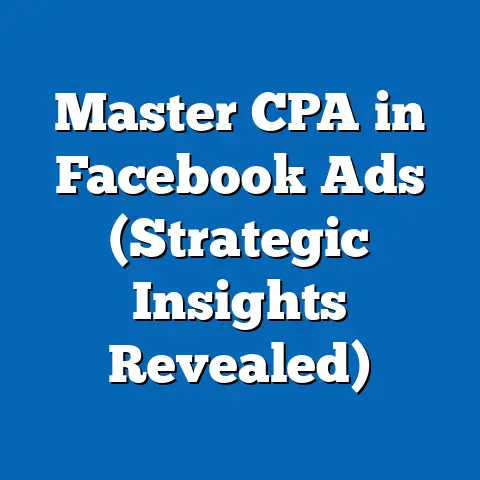 Master CPA in Facebook Ads  (Strategic Insights Revealed)