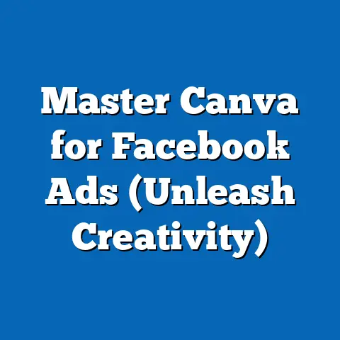 Master Canva for Facebook Ads  (Unleash Creativity)